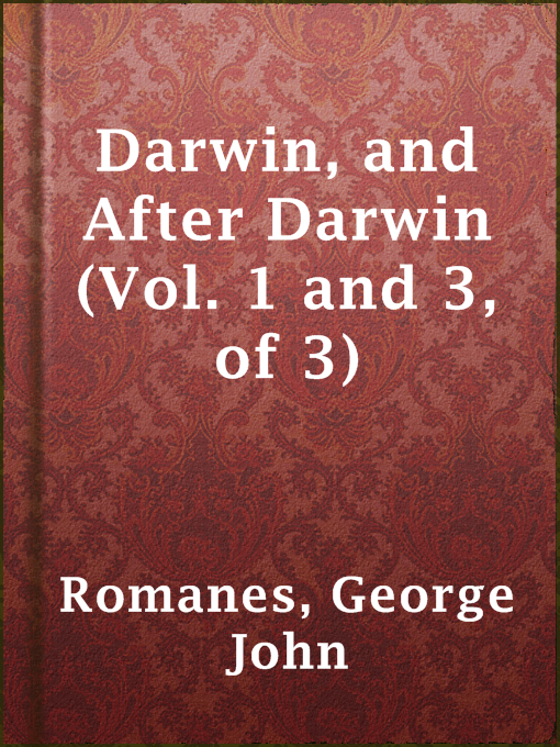 Title details for Darwin, and After Darwin (Vol. 1 and 3, of 3) by George John Romanes - Available